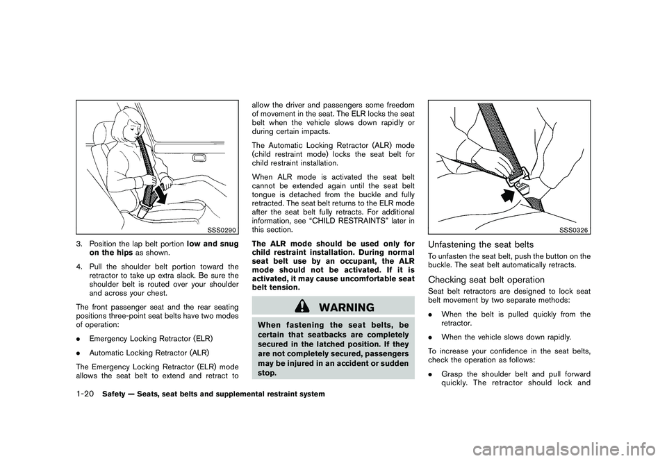NISSAN MURANO 2010 Owner´s Manual Black plate (34,1)
Model "Z51-D" EDITED: 2009/ 8/ 3
SSS0290
3. Position the lap belt portionlow and snug
on the hips as shown.
4. Pull the shoulder belt portion toward the retractor to take up extra s NISSAN MURANO 2010 Owner´s Manual Black plate (34,1)
Model "Z51-D" EDITED: 2009/ 8/ 3
SSS0290
3. Position the lap belt portionlow and snug
on the hips as shown.
4. Pull the shoulder belt portion toward the retractor to take up extra s