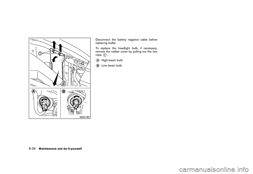 NISSAN MURANO 2010  Owner´s Manual Black plate (374,1)
Model "Z51-D" EDITED: 2009/ 8/ 3
SDI2183
Disconnect the battery negative cable before
replacing bulbs.
To replace the headlight bulb, if necessary,
remove the rubber cover by pulli