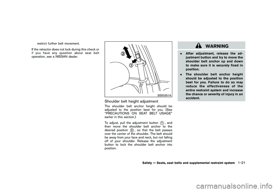 NISSAN MURANO 2010 Owner´s Manual Black plate (35,1)
Model "Z51-D" EDITED: 2009/ 8/ 3
restrict further belt movement.
If the retractor does not lock during this check or
if you have any question about seat belt
operation, see a NISSAN NISSAN MURANO 2010 Owner´s Manual Black plate (35,1)
Model "Z51-D" EDITED: 2009/ 8/ 3
restrict further belt movement.
If the retractor does not lock during this check or
if you have any question about seat belt
operation, see a NISSAN