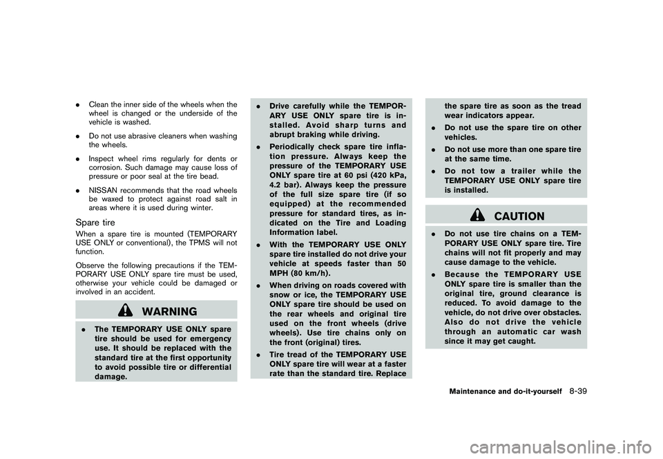 NISSAN MURANO 2010 Owner´s Manual Black plate (387,1)
Model "Z51-D" EDITED: 2009/ 8/ 3
.Clean the inner side of the wheels when the
wheel is changed or the underside of the
vehicle is washed.
. Do not use abrasive cleaners when washin NISSAN MURANO 2010 Owner´s Manual Black plate (387,1)
Model "Z51-D" EDITED: 2009/ 8/ 3
.Clean the inner side of the wheels when the
wheel is changed or the underside of the
vehicle is washed.
. Do not use abrasive cleaners when washin