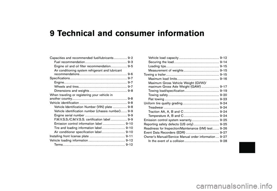 NISSAN MURANO 2010  Owner´s Manual Black plate (28,1)
9 Technical and consumer information
Model "Z51-D" EDITED: 2009/ 8/ 3
Capacities and recommended fuel/lubricants............ 9-2
Fuel recommendation ................................