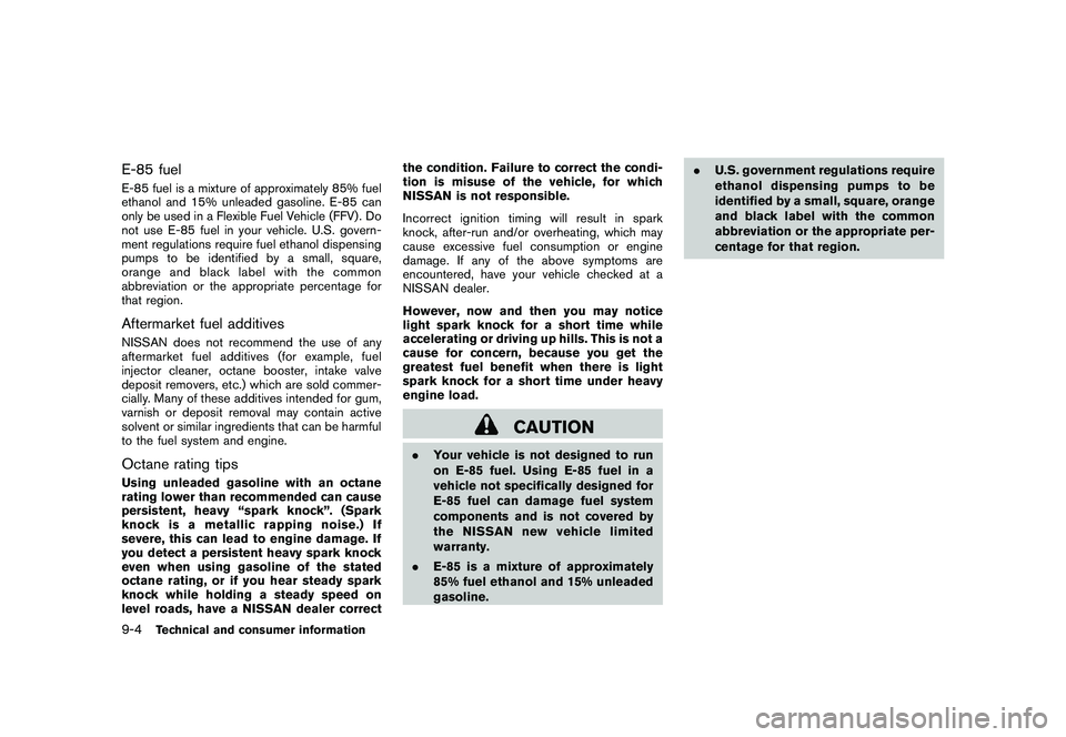 NISSAN MURANO 2010  Owner´s Manual Black plate (392,1)
Model "Z51-D" EDITED: 2009/ 8/ 3
E-85 fuelE-85 fuel is a mixture of approximately 85% fuel
ethanol and 15% unleaded gasoline. E-85 can
only be used in a Flexible Fuel Vehicle (FFV)