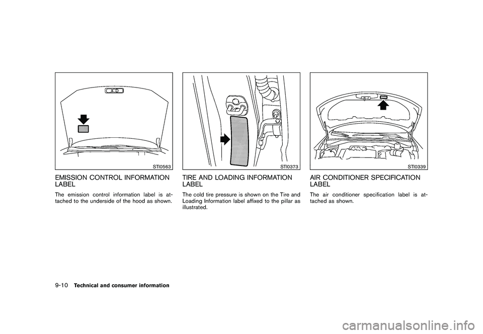 NISSAN MURANO 2010 Owner´s Manual Black plate (398,1)
Model "Z51-D" EDITED: 2009/ 8/ 3
STI0563
EMISSION CONTROL INFORMATION
LABELThe emission control information label is at-
tached to the underside of the hood as shown.
STI0373
TIRE NISSAN MURANO 2010 Owner´s Manual Black plate (398,1)
Model "Z51-D" EDITED: 2009/ 8/ 3
STI0563
EMISSION CONTROL INFORMATION
LABELThe emission control information label is at-
tached to the underside of the hood as shown.
STI0373
TIRE