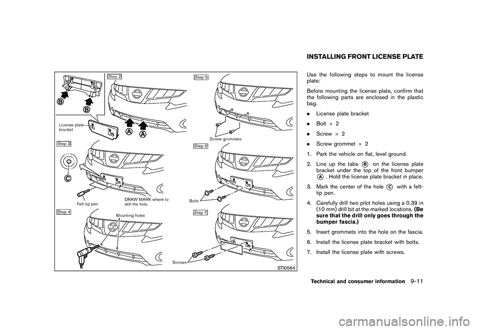 NISSAN MURANO 2010 Owner´s Manual Black plate (399,1)
Model "Z51-D" EDITED: 2009/ 8/ 3
STI0564
Use the following steps to mount the license
plate:
Before mounting the license plate, confirm that
the following parts are enclosed in the NISSAN MURANO 2010 Owner´s Manual Black plate (399,1)
Model "Z51-D" EDITED: 2009/ 8/ 3
STI0564
Use the following steps to mount the license
plate:
Before mounting the license plate, confirm that
the following parts are enclosed in the