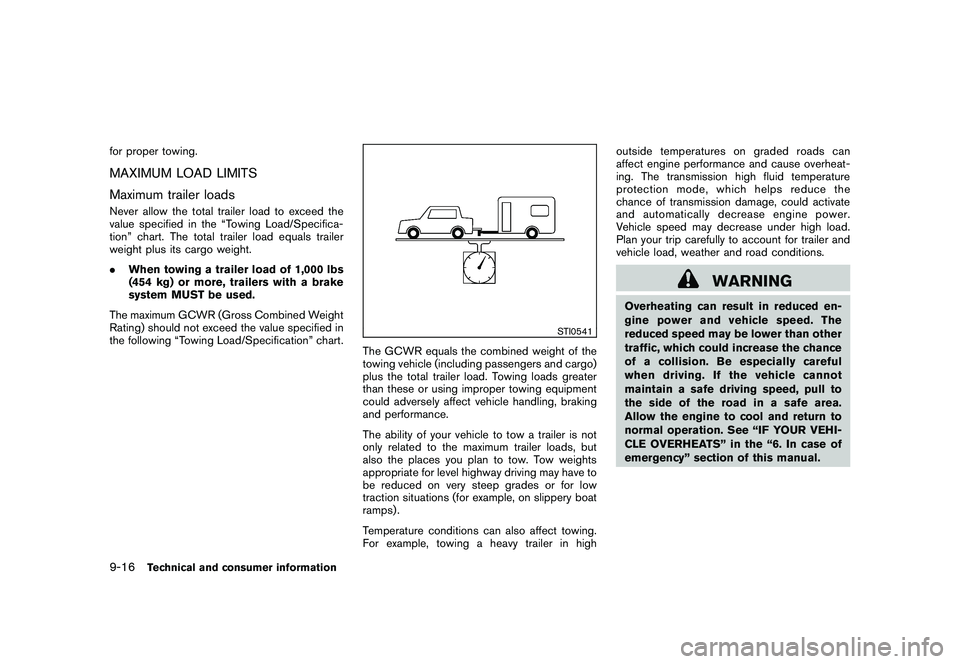 NISSAN MURANO 2010  Owner´s Manual Black plate (404,1)
Model "Z51-D" EDITED: 2009/ 8/ 3
for proper towing.MAXIMUM LOAD LIMITS
Maximum trailer loadsNever allow the total trailer load to exceed the
value specified in the “Towing Load/S