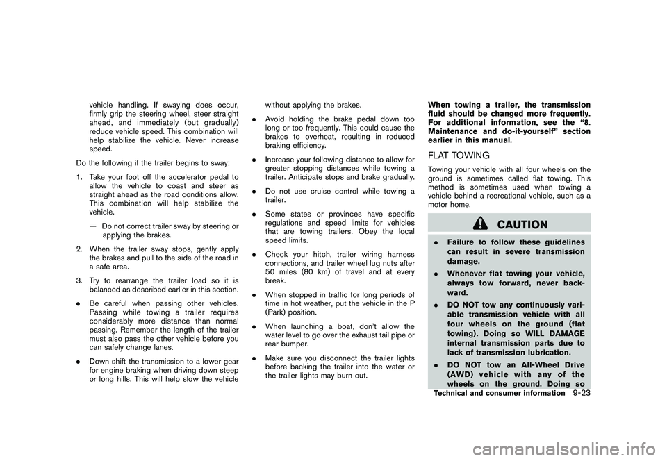 NISSAN MURANO 2010  Owner´s Manual Black plate (411,1)
Model "Z51-D" EDITED: 2009/ 8/ 3
vehicle handling. If swaying does occur,
firmly grip the steering wheel, steer straight
ahead, and immediately (but gradually)
reduce vehicle speed