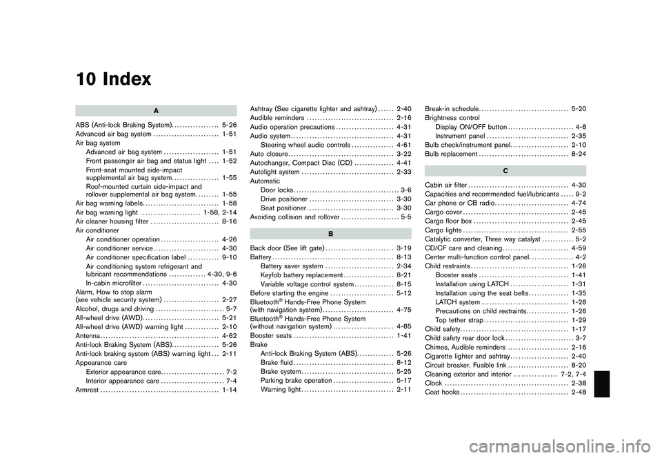 NISSAN MURANO 2010  Owner´s Manual Black plate (1,1)
10 Index
A
ABS (Anti-lock Braking System) .................. 5-26
Advanced air bag system ......................... 1-51
Air bag system Advanced air bag system ..................... 