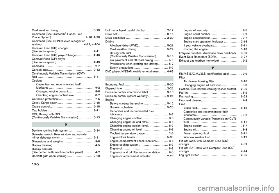 NISSAN MURANO 2010  Owner´s Manual Black plate (2,1)
10-2Cold weather driving.............................. 5-29
Command (See Bluetooth
®Hands-Free
Phone System) .............................. 4-76, 4-90
Command (See INFINITI voice re