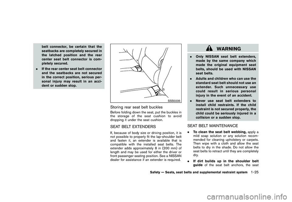 NISSAN MURANO 2010  Owner´s Manual Black plate (39,1)
Model "Z51-D" EDITED: 2009/ 8/ 3
belt connector, be certain that the
seatbacks are completely secured in
the latched position and the rear
center seat belt connector is com-
pletely