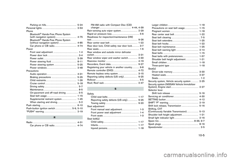 NISSAN MURANO 2010  Owner´s Manual Black plate (5,1)
Parking on hills................................. 5-24
Personal lights ..................................... 2-53
Phone Bluetooth
®Hands-Free Phone System
(with navigation system) .
