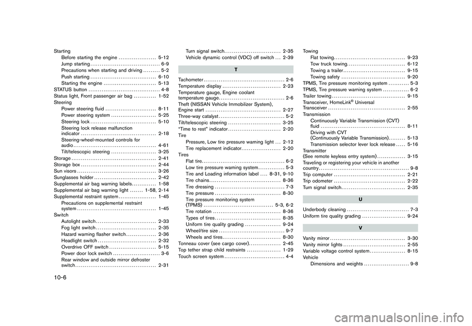 NISSAN MURANO 2010  Owner´s Manual Black plate (6,1)
10-6StartingBefore starting the engine .................... 5-12
Jump starting ..................................... 6-9
Precautions when starting and driving ......... 5-2
Push star
