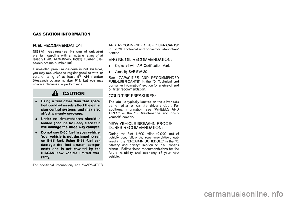 NISSAN MURANO 2010  Owner´s Manual Black plate (2,1)
Model "Z51-D" EDITED: 2009/ 8/ 3
FUEL RECOMMENDATION:NISSAN recommends the use of unleaded
premium gasoline with an octane rating of at
least 91 AKI (Anti-Knock Index) number (Re-
se