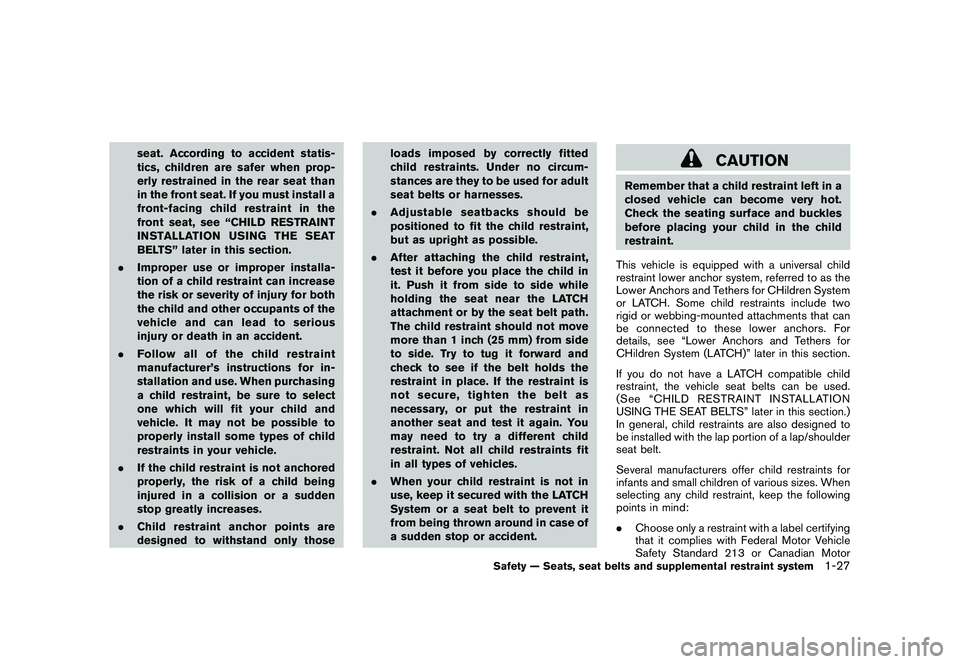 NISSAN MURANO 2010  Owner´s Manual Black plate (41,1)
Model "Z51-D" EDITED: 2009/ 8/ 3
seat. According to accident statis-
tics, children are safer when prop-
erly restrained in the rear seat than
in the front seat. If you must install