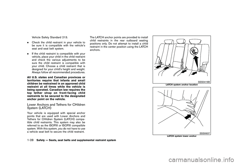 NISSAN MURANO 2010  Owner´s Manual Black plate (42,1)
Model "Z51-D" EDITED: 2009/ 8/ 3
Vehicle Safety Standard 213.
. Check the child restraint in your vehicle to
be sure it is compatible with the vehicle’s
seat and seat belt system.