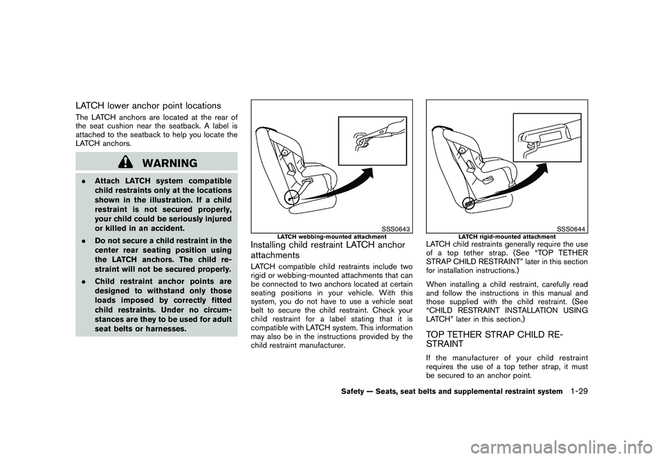 NISSAN MURANO 2010  Owner´s Manual Black plate (43,1)
Model "Z51-D" EDITED: 2009/ 8/ 3
LATCH lower anchor point locationsThe LATCH anchors are located at the rear of
the seat cushion near the seatback. A label is
attached to the seatba