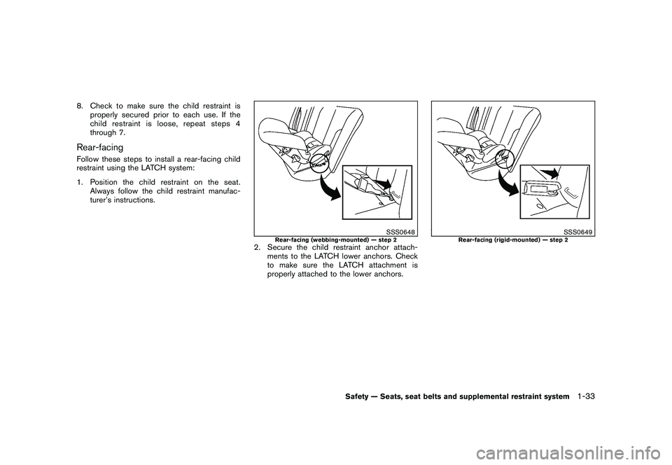 NISSAN MURANO 2010  Owner´s Manual Black plate (47,1)
Model "Z51-D" EDITED: 2009/ 8/ 3
8. Check to make sure the child restraint isproperly secured prior to each use. If the
child restraint is loose, repeat steps 4
through 7.Rear-facin