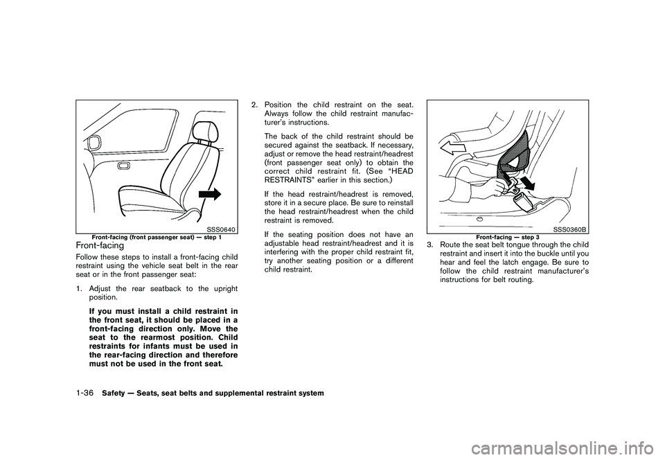 NISSAN MURANO 2010  Owner´s Manual Black plate (50,1)
Model "Z51-D" EDITED: 2009/ 8/ 3
SSS0640
Front-facing (front passenger seat) — step 1
Front-facingFollow these steps to install a front-facing child
restraint using the vehicle se