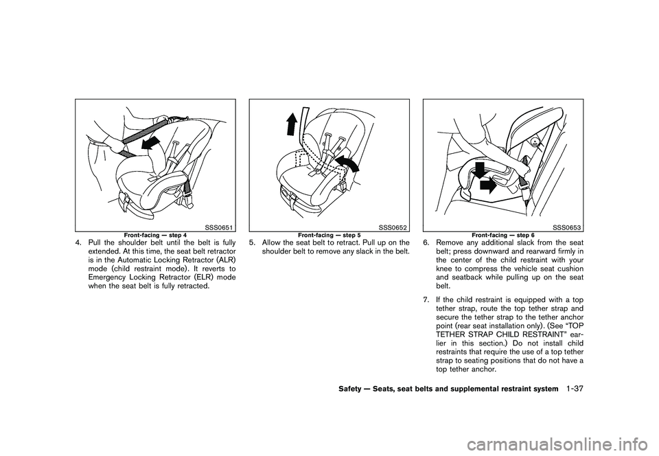 NISSAN MURANO 2010  Owner´s Manual Black plate (51,1)
Model "Z51-D" EDITED: 2009/ 8/ 3
SSS0651
Front-facing — step 4
4. Pull the shoulder belt until the belt is fullyextended. At this time, the seat belt retractor
is in the Automatic