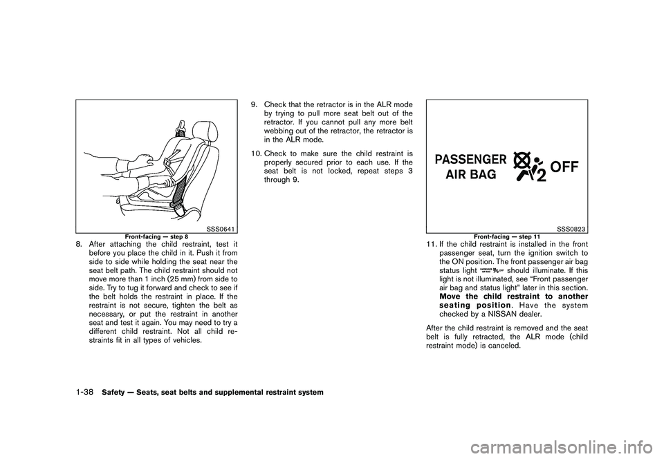 NISSAN MURANO 2010  Owner´s Manual Black plate (52,1)
Model "Z51-D" EDITED: 2009/ 8/ 3
SSS0641
Front-facing — step 8
8. After attaching the child restraint, test itbefore you place the child in it. Push it from
side to side while hol