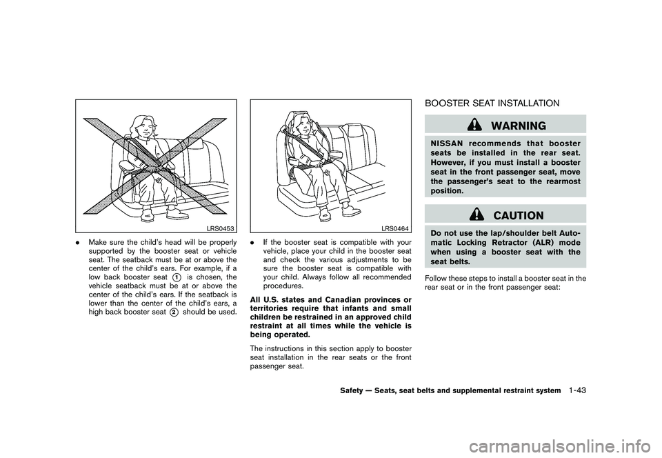 NISSAN MURANO 2010  Owner´s Manual Black plate (57,1)
Model "Z51-D" EDITED: 2009/ 8/ 3
LRS0453
.Make sure the child’s head will be properly
supported by the booster seat or vehicle
seat. The seatback must be at or above the
center of