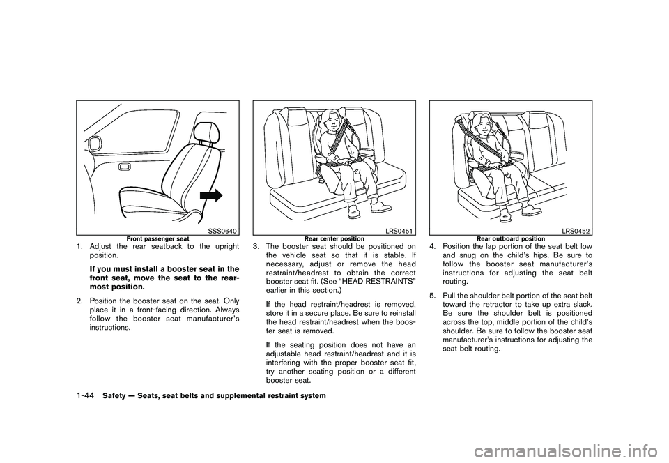 NISSAN MURANO 2010  Owner´s Manual Black plate (58,1)
Model "Z51-D" EDITED: 2009/ 8/ 3
SSS0640
Front passenger seat
1. Adjust the rear seatback to the uprightposition.
If you must install a booster seat in the
front seat, move the seat