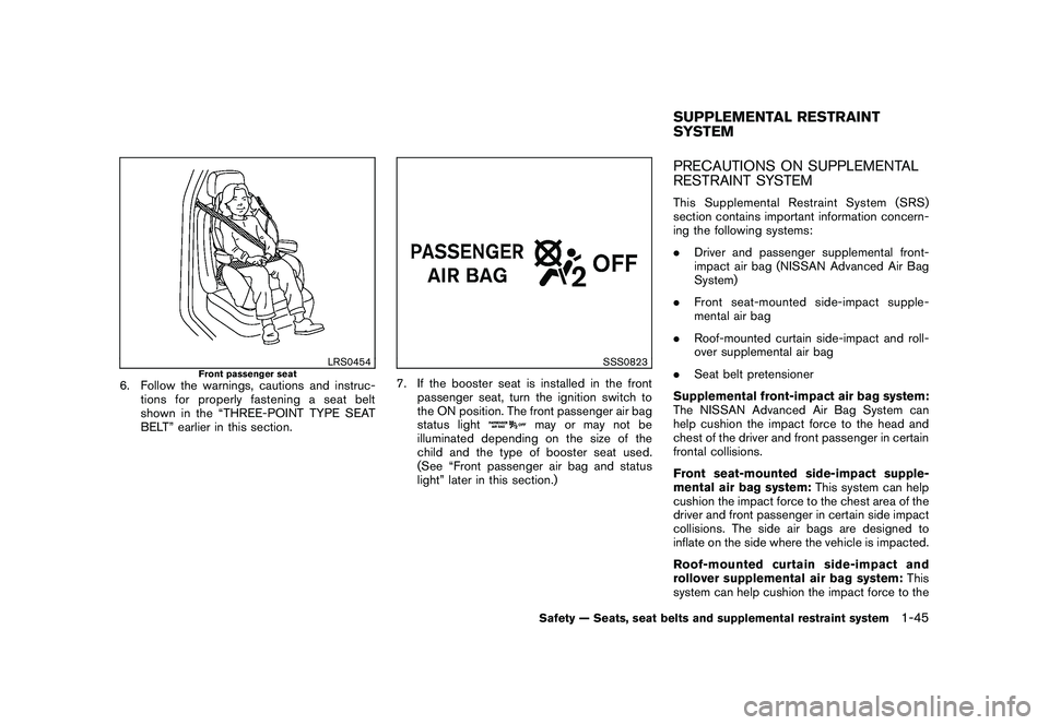 NISSAN MURANO 2010  Owner´s Manual Black plate (59,1)
Model "Z51-D" EDITED: 2009/ 8/ 3
LRS0454
Front passenger seat
6. Follow the warnings, cautions and instruc-tions for properly fastening a seat belt
shown in the “THREE-POINT TYPE 