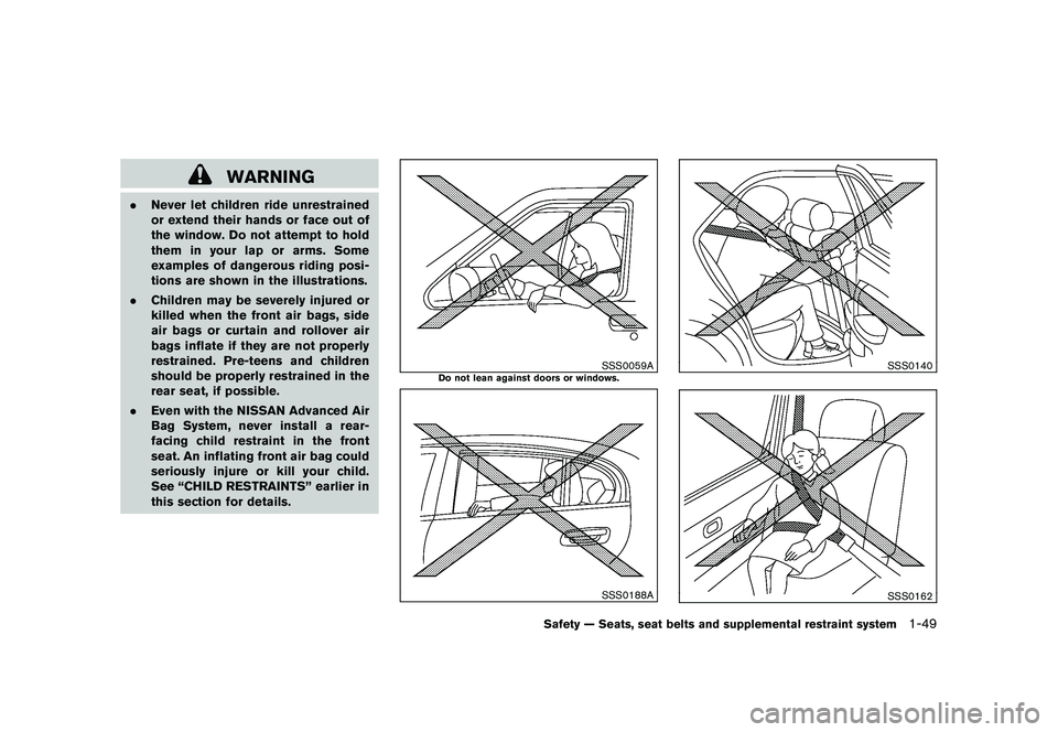 NISSAN MURANO 2010  Owner´s Manual Black plate (63,1)
Model "Z51-D" EDITED: 2009/ 8/ 3
WARNING
.Never let children ride unrestrained
or extend their hands or face out of
the window. Do not attempt to hold
them in your lap or arms. Some