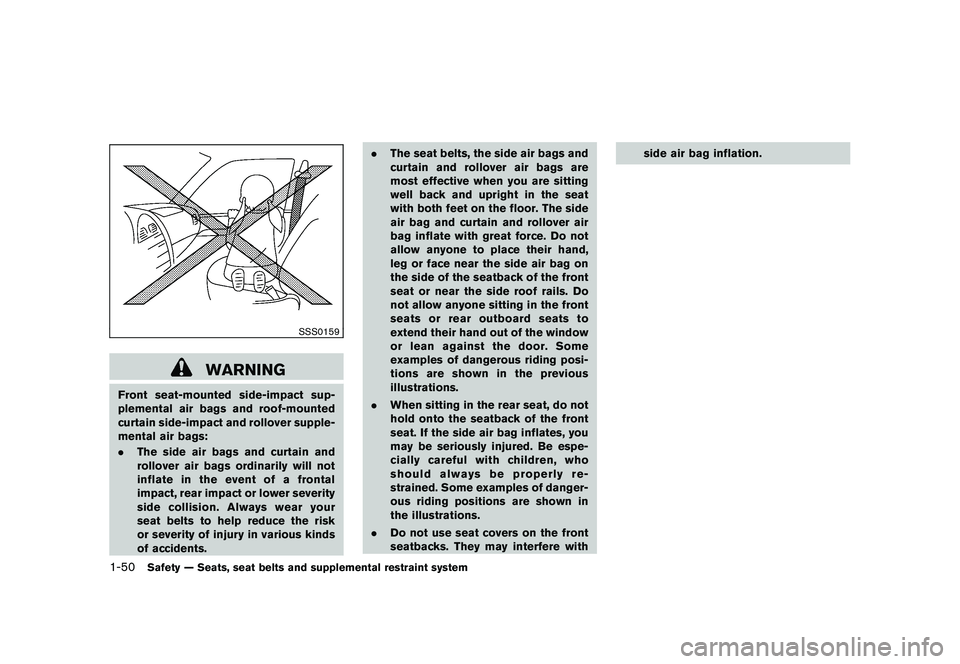 NISSAN MURANO 2010  Owner´s Manual Black plate (64,1)
Model "Z51-D" EDITED: 2009/ 8/ 3
SSS0159
WARNING
Front seat-mounted side-impact sup-
plemental air bags and roof-mounted
curtain side-impact and rollover supple-
mental air bags:
.T
