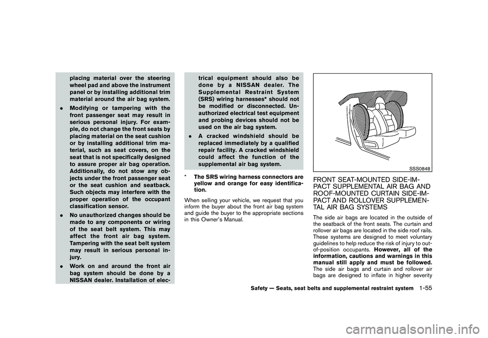 NISSAN MURANO 2010  Owner´s Manual Black plate (69,1)
Model "Z51-D" EDITED: 2009/ 8/ 3
placing material over the steering
wheel pad and above the instrument
panel or by installing additional trim
material around the air bag system.
. M