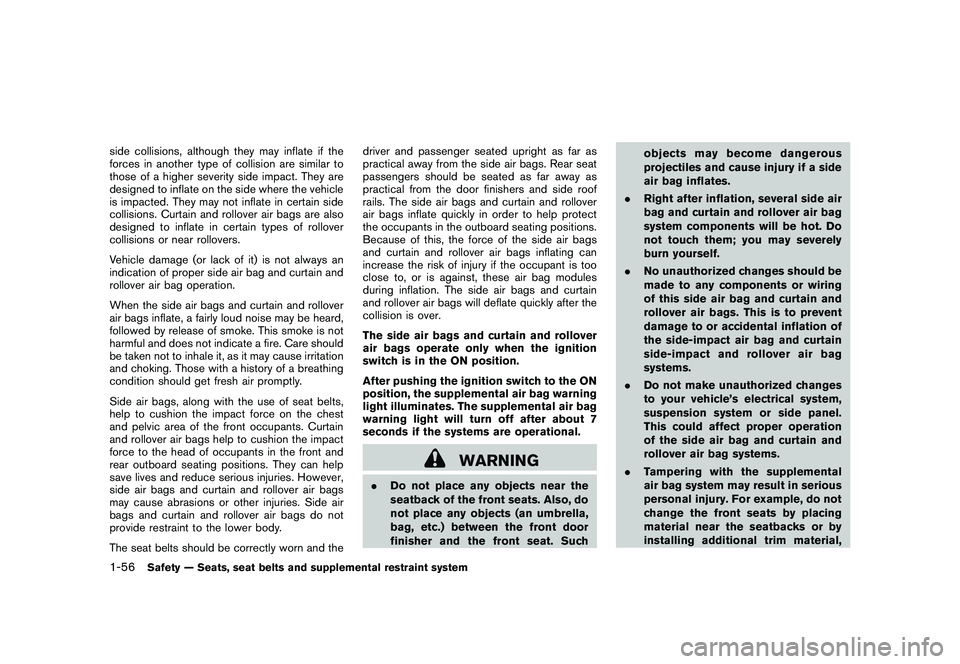 NISSAN MURANO 2010  Owner´s Manual Black plate (70,1)
Model "Z51-D" EDITED: 2009/ 8/ 3
side collisions, although they may inflate if the
forces in another type of collision are similar to
those of a higher severity side impact. They ar