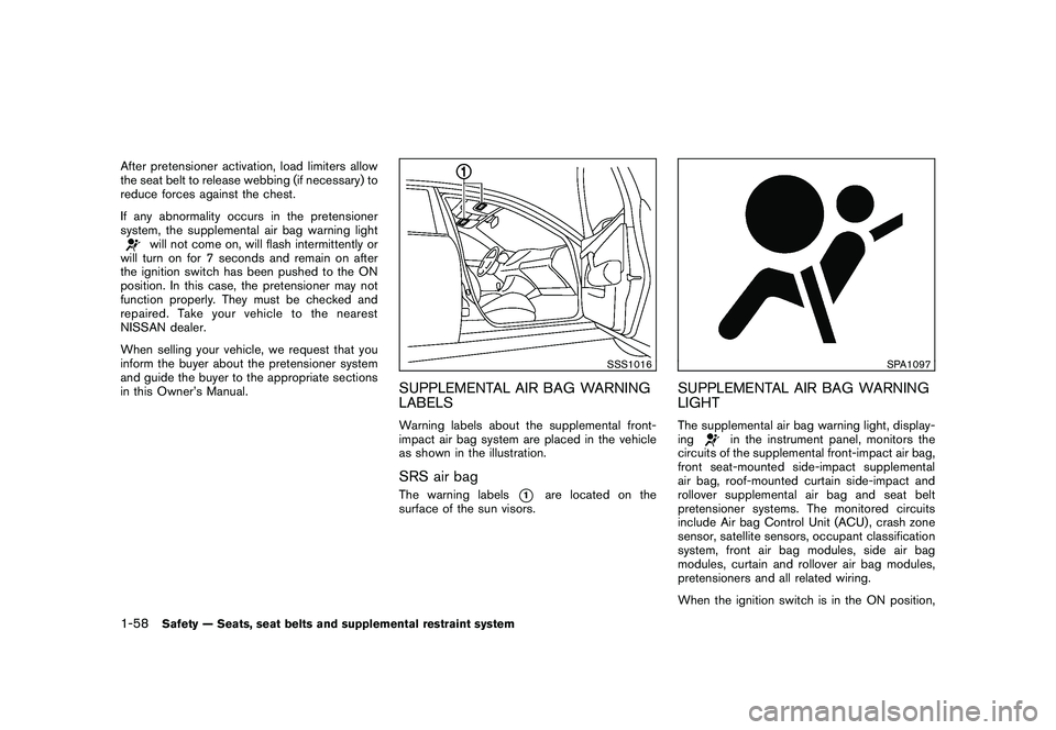 NISSAN MURANO 2010  Owner´s Manual Black plate (72,1)
Model "Z51-D" EDITED: 2009/ 8/ 3
After pretensioner activation, load limiters allow
the seat belt to release webbing (if necessary) to
reduce forces against the chest.
If any abnorm