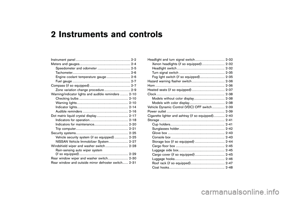 NISSAN MURANO 2010  Owner´s Manual Black plate (7,1)
2 Instruments and controls
Model "Z51-D" EDITED: 2009/ 8/ 3
Instrument panel................................................ 2-2
Meters and gauges ...................................