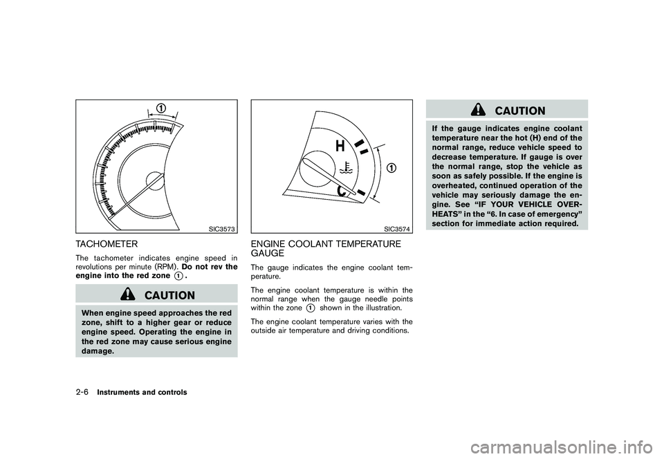 NISSAN MURANO 2010  Owner´s Manual Black plate (80,1)
Model "Z51-D" EDITED: 2009/ 8/ 3
SIC3573
TACHOMETERThe tachometer indicates engine speed in
revolutions per minute (RPM) .Do not rev the
engine into the red zone
*1.
CAUTION
When en