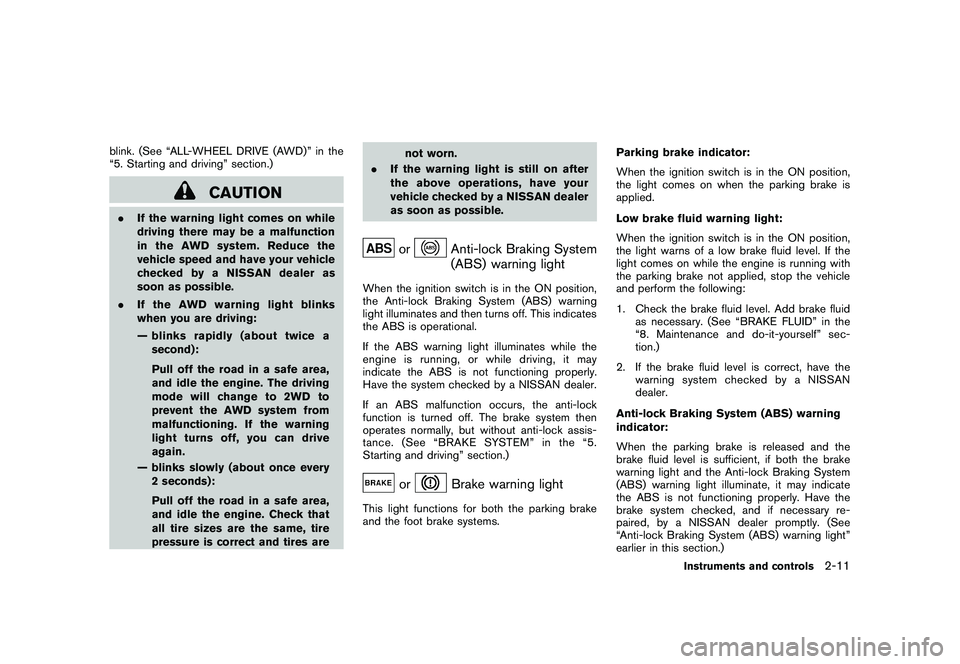 NISSAN MURANO 2010  Owner´s Manual Black plate (85,1)
Model "Z51-D" EDITED: 2009/ 8/ 3
blink. (See “ALL-WHEEL DRIVE (AWD)” in the
“5. Starting and driving” section.)
CAUTION
.If the warning light comes on while
driving there ma