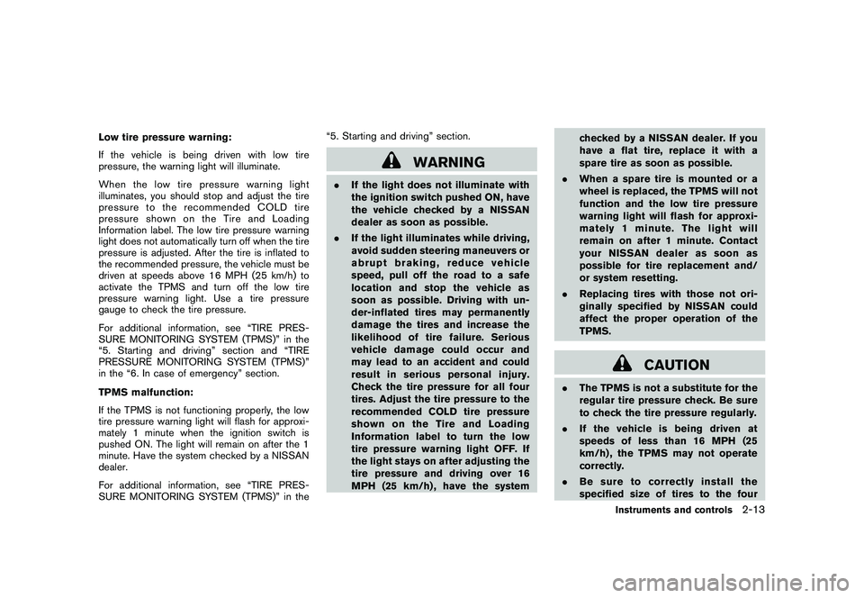 NISSAN MURANO 2010  Owner´s Manual Black plate (87,1)
Model "Z51-D" EDITED: 2009/ 8/ 3
Low tire pressure warning:
If the vehicle is being driven with low tire
pressure, the warning light will illuminate.
When the low tire pressure warn