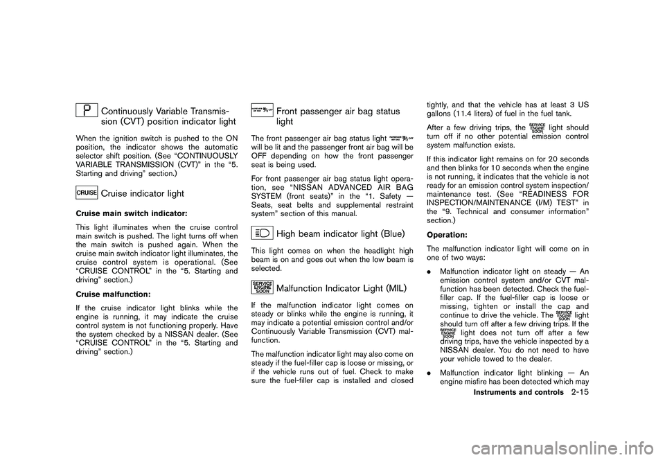 NISSAN MURANO 2010  Owner´s Manual Black plate (89,1)
Model "Z51-D" EDITED: 2009/ 8/ 3
Continuously Variable Transmis-
sion (CVT) position indicator light
When the ignition switch is pushed to the ON
position, the indicator shows the a
