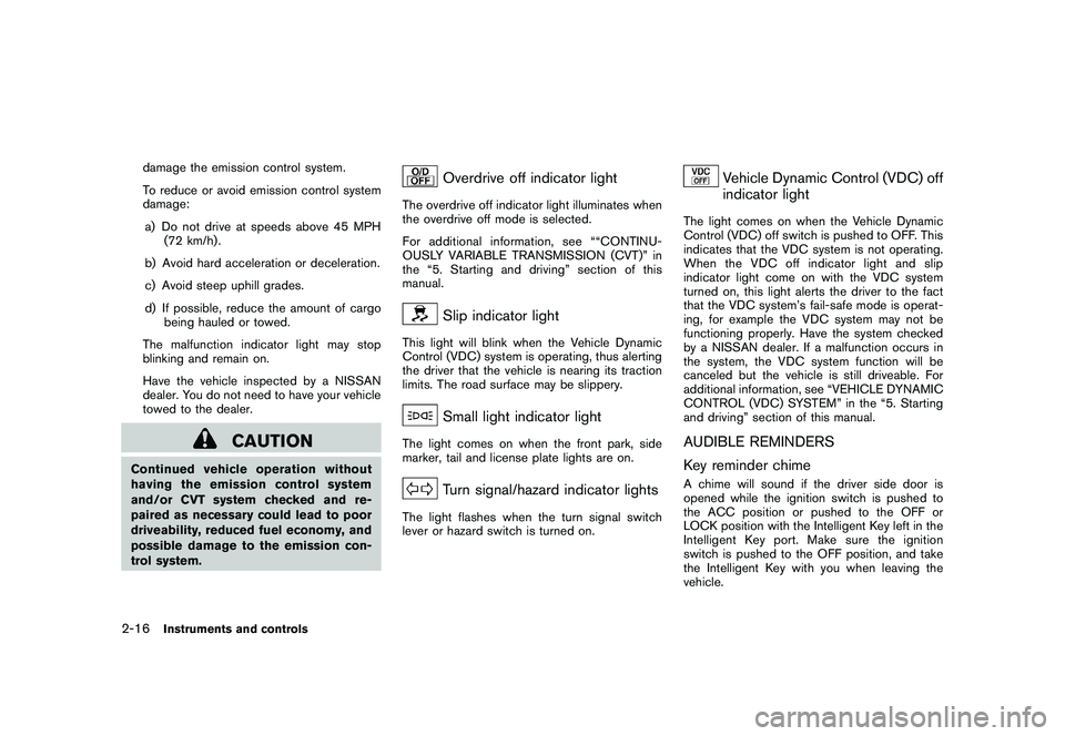 NISSAN MURANO 2010  Owner´s Manual Black plate (90,1)
Model "Z51-D" EDITED: 2009/ 8/ 3
damage the emission control system.
To reduce or avoid emission control system
damage:a) Do not drive at speeds above 45 MPH (72 km/h) .
b) Avoid ha