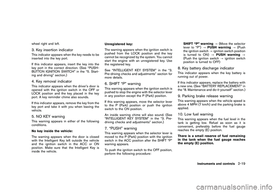 NISSAN MURANO 2010  Owner´s Manual Black plate (93,1)
Model "Z51-D" EDITED: 2009/ 8/ 3
wheel right and left.3. Key insertion indicatorThis indicator appears when the key needs to be
inserted into the key port.
If this indicator appears
