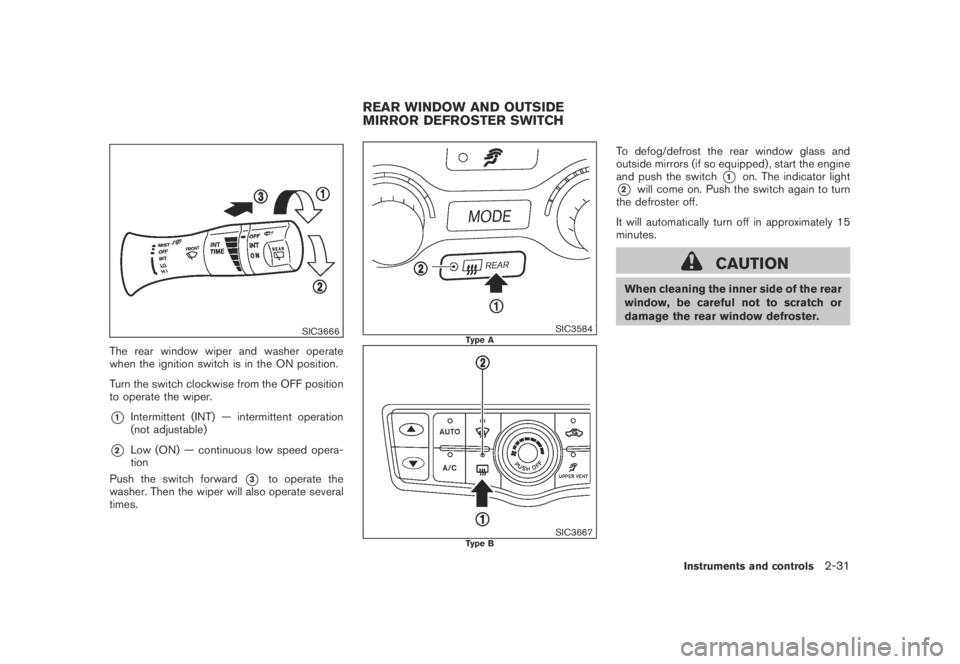 NISSAN MURANO 2009 Owner´s Manual Black plate (99,1)
Model "Z51-D" EDITED: 2007/ 10/ 2
SIC3666
The rear window wiper and washer operate
when the ignition switch is in the ON position.
Turn the switch clockwise from the OFF pos NISSAN MURANO 2009 Owner´s Manual Black plate (99,1)
Model "Z51-D" EDITED: 2007/ 10/ 2
SIC3666
The rear window wiper and washer operate
when the ignition switch is in the ON position.
Turn the switch clockwise from the OFF pos