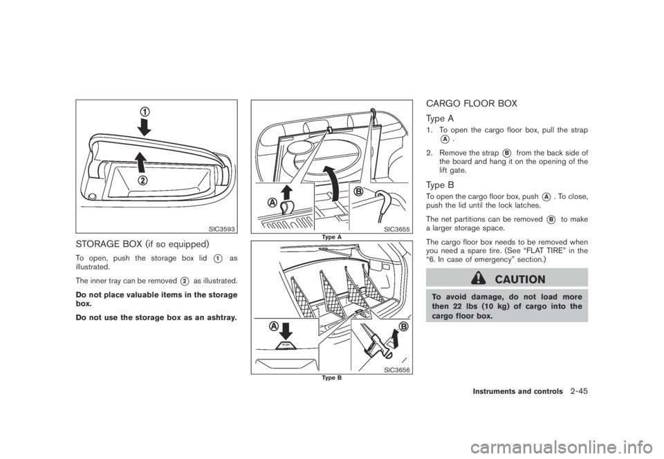 NISSAN MURANO 2009  Owner´s Manual Black plate (113,1)
Model "Z51-D" EDITED: 2007/ 10/ 2
SIC3593
STORAGE BOX (if so equipped)
To open, push the storage box lid*1as
illustrated.
The inner tray can be removed
*2as illustrated.
Do