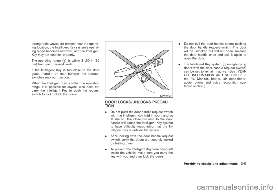 NISSAN MURANO 2009  Owner´s Manual Black plate (139,1)
Model "Z51-D" EDITED: 2007/ 10/ 2
strong radio waves are present near the operat-
ing location, the Intelligent Key system’s operat-
ing range becomes narrower, and the I