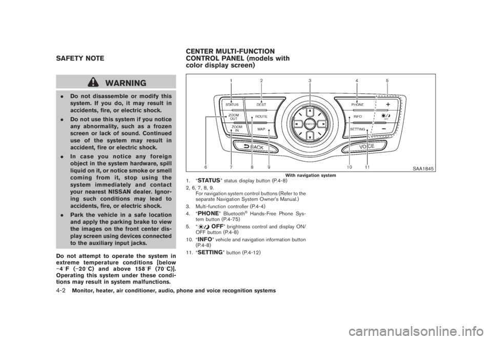 NISSAN MURANO 2009 Owner´s Manual Black plate (164,1)
Model "Z51-D" EDITED: 2007/ 10/ 2
WARNING
.Do not disassemble or modify this
system. If you do, it may result in
accidents, fire, or electric shock.
.Do not use this system NISSAN MURANO 2009 Owner´s Manual Black plate (164,1)
Model "Z51-D" EDITED: 2007/ 10/ 2
WARNING
.Do not disassemble or modify this
system. If you do, it may result in
accidents, fire, or electric shock.
.Do not use this system