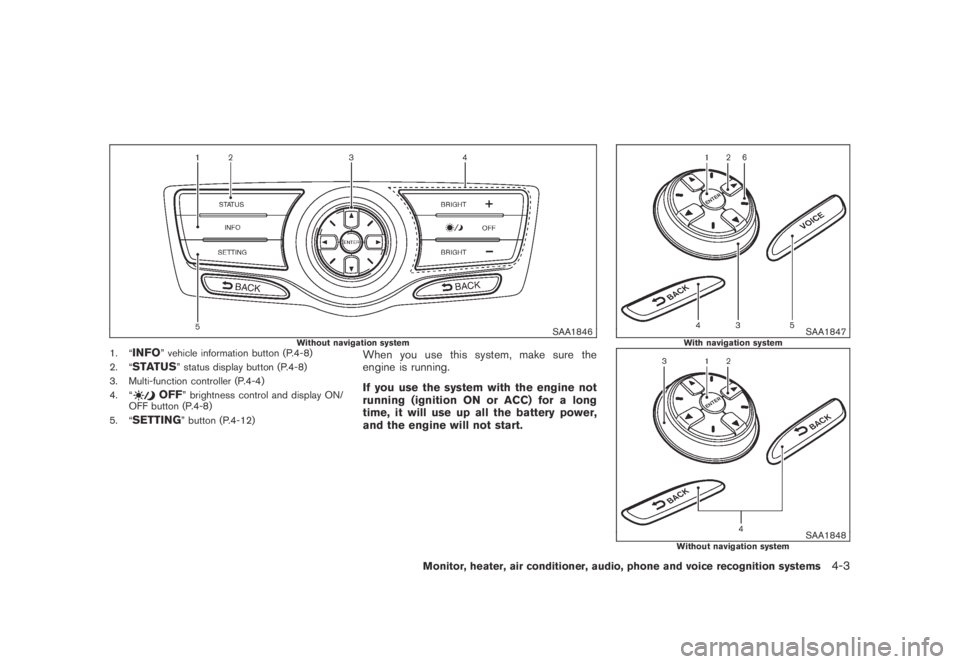 NISSAN MURANO 2009 Owner´s Manual Black plate (165,1)
Model "Z51-D" EDITED: 2007/ 10/ 2
SAA1846Without navigation system1. “INFO” vehicle information button (P.4-8)
2. “
STATUS” status display button (P.4-8)
3. Multi-f NISSAN MURANO 2009 Owner´s Manual Black plate (165,1)
Model "Z51-D" EDITED: 2007/ 10/ 2
SAA1846Without navigation system1. “INFO” vehicle information button (P.4-8)
2. “
STATUS” status display button (P.4-8)
3. Multi-f