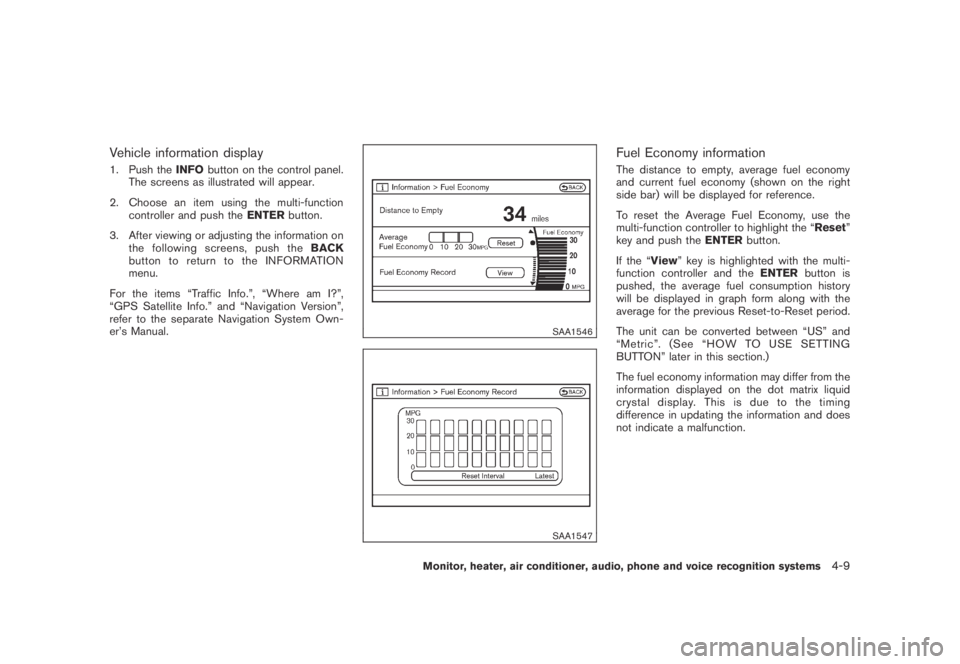 NISSAN MURANO 2009 Owner´s Manual Black plate (171,1)
Model "Z51-D" EDITED: 2007/ 10/ 2
Vehicle information display
1. Push theINFObutton on the control panel.
The screens as illustrated will appear.
2. Choose an item using th NISSAN MURANO 2009 Owner´s Manual Black plate (171,1)
Model "Z51-D" EDITED: 2007/ 10/ 2
Vehicle information display
1. Push theINFObutton on the control panel.
The screens as illustrated will appear.
2. Choose an item using th
