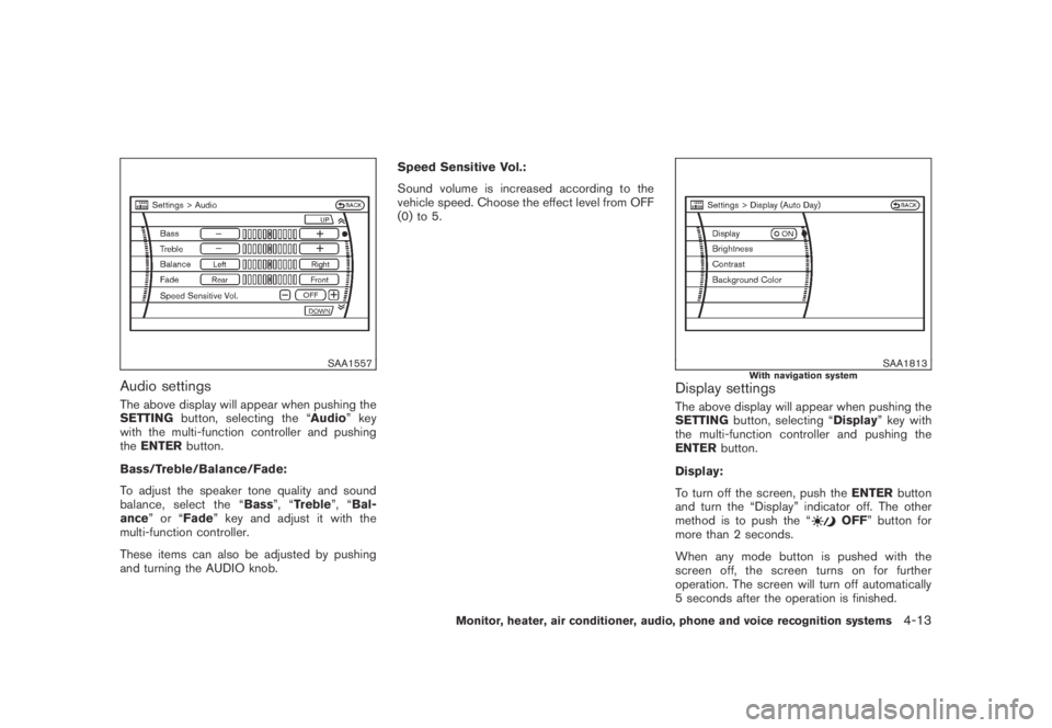 NISSAN MURANO 2009 Owner´s Manual Black plate (175,1)
Model "Z51-D" EDITED: 2007/ 10/ 2
SAA1557
Audio settings
The above display will appear when pushing the
SETTINGbutton, selecting the “Audio” key
with the multi-function NISSAN MURANO 2009 Owner´s Manual Black plate (175,1)
Model "Z51-D" EDITED: 2007/ 10/ 2
SAA1557
Audio settings
The above display will appear when pushing the
SETTINGbutton, selecting the “Audio” key
with the multi-function