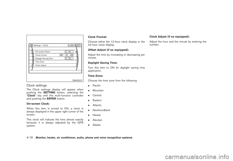 NISSAN MURANO 2009 Owner´s Manual Black plate (178,1)
Model "Z51-D" EDITED: 2007/ 10/ 2
SAA2001
Clock settings
The Clock settings display will appear when
pushing theSETTINGbutton, selecting the
“Clock” key with the multi- NISSAN MURANO 2009 Owner´s Manual Black plate (178,1)
Model "Z51-D" EDITED: 2007/ 10/ 2
SAA2001
Clock settings
The Clock settings display will appear when
pushing theSETTINGbutton, selecting the
“Clock” key with the multi-