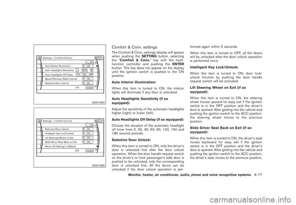 NISSAN MURANO 2009 Owner´s Manual Black plate (179,1)
Model "Z51-D" EDITED: 2007/ 10/ 2
SAA1564
SAA1565
Comfort & Conv. settings
The Comfort & Conv. settings display will appear
when pushing theSETTINGbutton, selecting
the “ NISSAN MURANO 2009 Owner´s Manual Black plate (179,1)
Model "Z51-D" EDITED: 2007/ 10/ 2
SAA1564
SAA1565
Comfort & Conv. settings
The Comfort & Conv. settings display will appear
when pushing theSETTINGbutton, selecting
the “