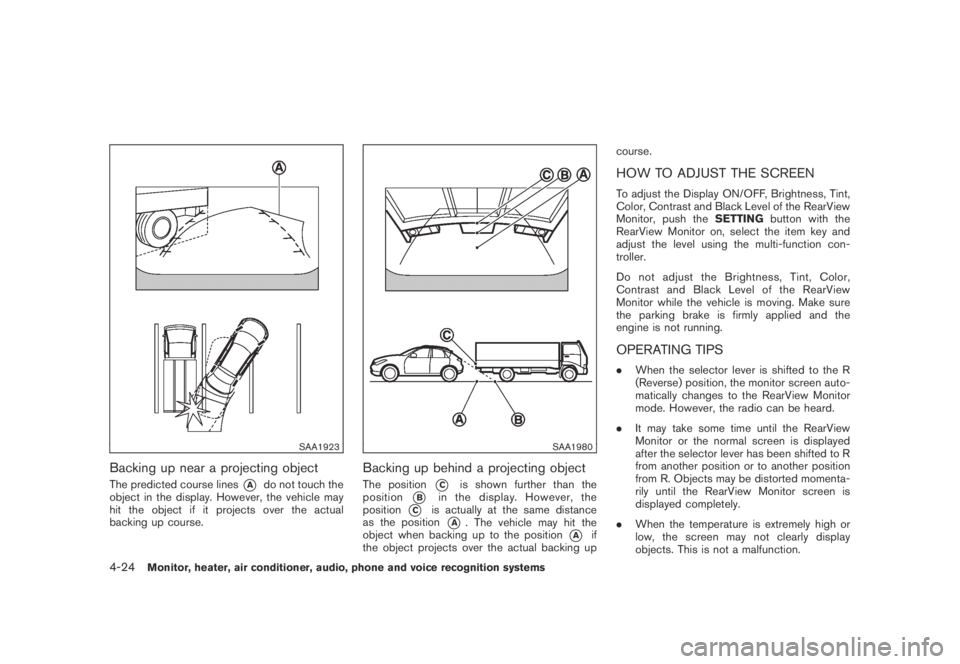 NISSAN MURANO 2009 Owner´s Manual Black plate (186,1)
Model "Z51-D" EDITED: 2007/ 10/ 2
SAA1923
Backing up near a projecting object
The predicted course lines*Ado not touch the
object in the display. However, the vehicle may
h NISSAN MURANO 2009 Owner´s Manual Black plate (186,1)
Model "Z51-D" EDITED: 2007/ 10/ 2
SAA1923
Backing up near a projecting object
The predicted course lines*Ado not touch the
object in the display. However, the vehicle may
h