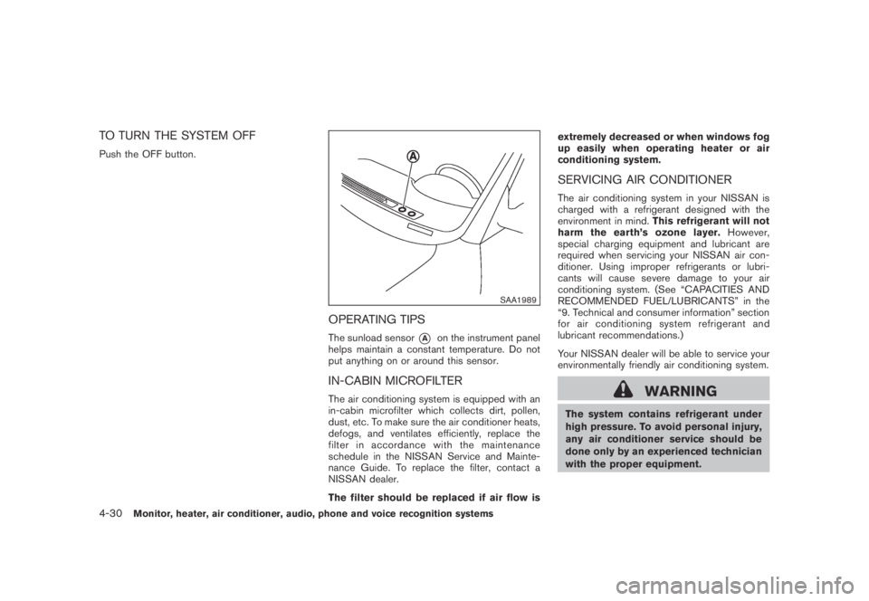 NISSAN MURANO 2009 Owner´s Manual Black plate (192,1)
Model "Z51-D" EDITED: 2007/ 10/ 2
TO TURN THE SYSTEM OFF
Push the OFF button.
SAA1989
OPERATING TIPS
The sunload sensor*Aon the instrument panel
helps maintain a constant t NISSAN MURANO 2009 Owner´s Manual Black plate (192,1)
Model "Z51-D" EDITED: 2007/ 10/ 2
TO TURN THE SYSTEM OFF
Push the OFF button.
SAA1989
OPERATING TIPS
The sunload sensor*Aon the instrument panel
helps maintain a constant t
