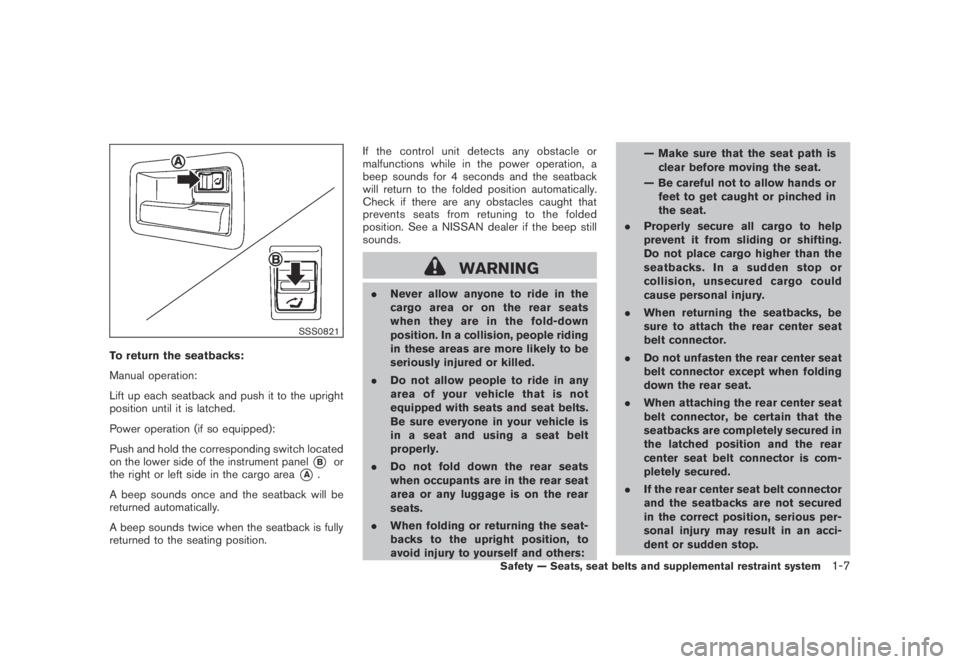 NISSAN MURANO 2009 Owner´s Manual Black plate (19,1)
Model "Z51-D" EDITED: 2007/ 10/ 2
SSS0821
To return the seatbacks:
Manual operation:
Lift up each seatback and push it to the upright
position until it is latched.
Power ope NISSAN MURANO 2009 Owner´s Manual Black plate (19,1)
Model "Z51-D" EDITED: 2007/ 10/ 2
SSS0821
To return the seatbacks:
Manual operation:
Lift up each seatback and push it to the upright
position until it is latched.
Power ope